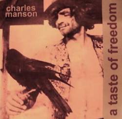 Charles Manson : A Taste of Freedom